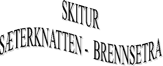 SKITUR
STERKNATTEN -  BRENNSETRA

